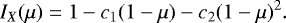\begin{align*} I_X(\mu) = 1- c_1(1-\mu) - c_2(1-\mu)^2. \nonumber \end{align*}