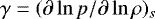 $\gamma=(\partial \ln p/\partial \ln \rho)_{s}$