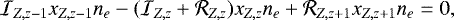 \begin{equation*}{\cal I}_{Z,z-1}x_{Z,z-1}n_{e}-({\cal I}_{Z,z}&#x002B; {\cal R}_{Z,z})x_{Z,z}n_{e}&#x002B;{\cal R}_{Z,z&#x002B;1}x_{Z,z&#x002B;1}n_{e}=0, \end{equation*}