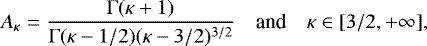 \begin{equation*} A_{\kappa}=\frac{\mathrm\Gamma(\kappa&#x002B;1)}{\mathrm\Gamma(\kappa-1/2)(\kappa-3/2)^{3/2}}\quad \mbox{and}\quad \kappa\in[3/2,&#x002B;\infty], \end{equation*}