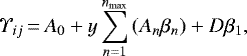 \begin{equation*}\Upsilon_{ij}\,{=}\,A_{0}&#x002B;y\sum_{n=1}^{n_{\textrm{{max}}}}\left(A_{n} \beta_{n}\right)&#x002B;D\beta_{1}, \end{equation*}