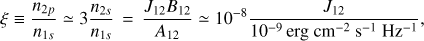 $ \xi \equiv \frac{n_{2p}}{n_{1s}} \simeq 3\frac{n_{2s}}{n_{1s}} \,=\, \frac{J_{12}B_{12}}{A_{12}} \simeq 10^{-8}\frac{J_{12}}{10^{-9}\,\mathrm{erg~cm^{-2}~s^{-1}~Hz^{-1}}}, $