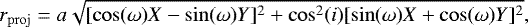 \begin{equation*} r_{\mathrm{proj}}=a \sqrt{[\cos(\omega)X-\sin(\omega)Y]^2&#x002B;\cos^2(i)[\sin(\omega)X&#x002B;\cos(\omega)Y]^2} ,\end{equation*}