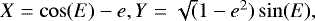 $X=\cos(E)-e, Y=\sqrt(1-e^2) \sin(E),$