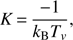 $$ K=\frac{-1}{k_\mathrm BT_v}, $$