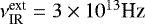 $\nu^{\textrm{ext}}_{\textrm{IR}} =3 \times 10^{13} \textrm{Hz} $