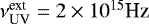 $\nu^{\textrm{ext}}_{\textrm{UV}} =2 \times 10^{15} \textrm{Hz} $