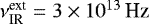 $\nu^{\textrm{ext}}_{\textrm{IR}} =3 \times 10^{13}\,\textrm{Hz} $