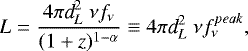 \begin{equation*} L = \frac{4 \pi {\textit{d}}^2_L \ \nu f_{\nu}}{(1&#x002B;\textit{z})^{1-\alpha}} \equiv 4 \pi {\textit{d}}^2_L \ \nu f^{peak}_{\nu} ,\end{equation*}