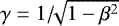 ${\gamma}=1/\sqrt[]{1-\beta^2}$