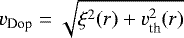 $v_{\text{Dop}}=\sqrt{\xi^2(r) &#x002B; v_{\text{th}}^2(r)}$
