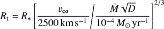 \begin{equation*} R_{\text{t}} = R_* \left[ \frac{v_{\infty}}{2500\,\textrm{km}\,\textrm{s}^{-1}\,} \middle/ \frac{\dot{M} \sqrt{D}}{10^{-4}\,M_{\odot}\,\textrm{yr}^{-1}} \right]^{2/3}\vspace*{2pt}\end{equation*}
