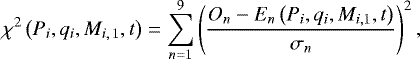 \begin{equation*} \chi^2\left(P_{i}, q_{i}, M_{i,\,1}, t\right) =\sum_{n=1}^{9} \left(\frac{{O}_n - {E}_n\left(P_{i}, q_{i}, M_{i,1}, t\right)}{\sigma_n}\right)^2,\end{equation*}