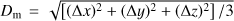 $ D_\text{m}=\sqrt{\lbrack{(\mathrm\Delta x)}^2+{(\mathrm\Delta y)}^2+{(\mathrm\Delta z)}^2\rbrack/3} $