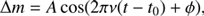 $$ \mathrm\Delta m=Acos{(2\pi\nu{(t-t_0)+\varphi}),} $$