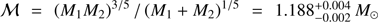 $ M={(M_1M_2)^{3/5}}/(M_1+M_2)^{1/5}=1.188_{-0.002}^{+0.004}M_\odot $