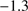 $ -1.3 $