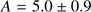 $ A=5.0\pm 0.9 $