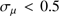 $ \sigma_{\mu}\lt 0.5 $