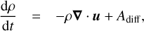 $$ \frac{\mathrm d\rho}{\mathrm dt}=-\rho\boldsymbol\nabla\,·\,\boldsymbol u+A_\text{diff}, $$