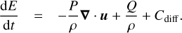 $$ \frac{\mathrm dE}{\mathrm dt}=-\frac P\rho\boldsymbol\nabla·\boldsymbol u+\frac Q\rho+C_\text{diff}. $$
