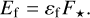 $ {E_{\rm{f}}} = {\varepsilon _{\rm{f}}}{F_ \star }. $