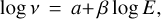 $ \log \, \nu = a + \beta \, \log \, E, $