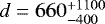 $d=660^{&#x002B;1100}_{-400}$