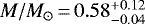 $M/M_{\odot}\,{=}\,0.58^{&#x002B;0.12}_{-0.04}$