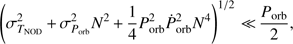 $$ {\left(\sigma_{T_\text{NOD}}^2+\sigma_{P_\text{orb}}^2N^2+\frac14P_\text{orb}^2\dot P_\text{orb}^2N^4\right)}^{1/2}\ll\frac{P_\text{orb}}2, $$