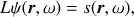 $$ \begin{equation}{L} \psi (\boldsymbol r,\omega) = s(\boldsymbol r,\omega), \label{eq:wave}\end{equation} $$