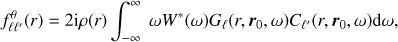 $$ \begin{align} f^\theta_{\ell\ell'}(r) = 2 {\rm{i}} \rho(r) \int_{-\infty}^\infty \ \omega W^\ast(\omega)G_\ell(r, \boldsymbol r_0, \omega) C_{\ell'}(r,\boldsymbol r_0, \omega) {\rm d}\omega, \\ \end{align} $$