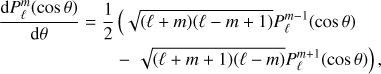 $$ \begin{align} \frac{{\rm d} {P}_\ell^m(\cos\theta)}{{\rm d}\theta} = \frac{1}{2} & \left( \sqrt{(\ell+m) (\ell-m+1)} {P}_{\ell}^{m-1}(\cos\theta) \right. \nonumber \\ & - \left. \sqrt{(\ell+m+1)(\ell-m)} {P}_\ell^{m+1}(\cos\theta) \right), \label{eq:dthetaPlm} \end{align} $$