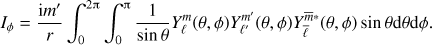 $$ \begin{equation} I_\phi = \frac{{\rm{i}}{m'}}{r} \int_0^{2\uppi}\int_0^{\uppi} \frac{1}{\sin\theta} Y_\ell^m(\theta,\phi) Y_{\ell'}^{m'}(\theta,\phi) Y_{\bar \ell}^{\bar{m} *}(\theta,\phi) \sin\theta {\rm d}\theta \textrm{d}\phi. \end{equation} $$