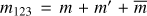$ m_{123}=m+m'+\bar{m} $