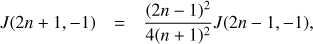 $$ J(2n+1,-1) = \frac{(2n-1)^2}{4(n+1)^2} J(2n-1,-1), $$