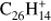 ${{\text{C}}_{26}}\text{H}_{14}^{+}$