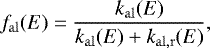 \begin{equation*} f_{\mathrm{al}}(E) = \frac{k_{\mathrm{al}}(E)}{k_{\mathrm{al}}(E)&#x002B;k_{\mathrm{al,r}}(E)}, \end{equation*}