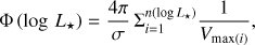 $$ \begin{equation*} \Phi \, (\log \, L_{\star}) = \frac{4 \pi}{\sigma} \, \Sigma_{i=1}^{n(\log L_{\star})} \frac{1}{V_{\max(i)}}, \end{equation*} $$