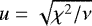 $u = \sqrt{\chi^2/\nu}$