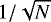 $1/\sqrt N$