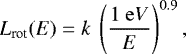 \begin{align*}L_{\textrm{rot}}(E) = k\ \left( \frac{1\ {\mathrm eV}}{E} \right)^{0.9}, \end{align*}