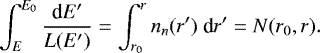 \begin{equation*}\int_{E}^{E_0} \frac{\textrm{d} E&#x0027;}{L(E&#x0027;)} = \int_{r_0}^r n_{n}(r&#x0027;)\ \textrm{d} r&#x0027; = N(r_0,r). \end{equation*}