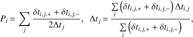 $${P_i} = \sum\limits_j {\frac{{\delta {t_{i,j, + }} + \delta {t_{i,j, - }}\,}}{{2\Delta {t_j}}}} ,\Delta {t_j} = \frac{{\sum\limits_i {(\delta {t_{i,j, + }} + \delta {t_{i,j, - }})\Delta {t_{i,j}}} }}{{\sum\limits_i {(\delta {t_{i,j, + }} + \delta {t_{i,j, - }})} }},$$