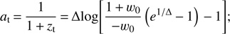 $$ a_\text{t}=\frac1{1+z_\text{t}}=\mathrm\Delta log{\left[\frac{1+w_0}{-w_0}{(e^{1/\mathrm\Delta}-1)-1}\right];} $$