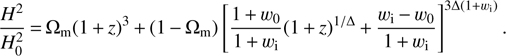 $$ \frac{H^2}{H_0^2}={\mathrm\Omega}_\text{m}{(1+z)}^3+{(1-{\mathrm\Omega}_\text{m})}{\left[\frac{1+w_0}{1+w_\text{i}}{(1+z)}^{1/\mathrm\Delta}+\frac{w_\text{i}-w_0}{1+w_\text{i}}\right]}^{3\mathrm\Delta{(1+w_\text{i})}}. $$