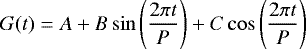 \begin{equation*}G(t)= A &#x002B; B \sin\left(\frac{2\pi t}{P}\right) &#x002B; C \cos\left(\frac{2\pi t}{P}\right) \end{equation*}