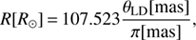 $$ R{\lbrack R_\odot\rbrack}=107.523\frac{\theta_\text{LD}{\lbrack\text{mas}\rbrack}}{\pi{\lbrack\text{mas}\rbrack}}, $$