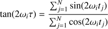 $$ {\text tan}{(2\omega_i\tau)}=\frac{\mathrm\Sigma_{j=1}^N {\text sin}{(2\omega_it_j)}}{\mathrm\Sigma_{j=1}^N {\text cos}{(2\omega_it_j)}} $$