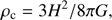$$ \rho_\mathrm c=3H^2/8\pi G, $$